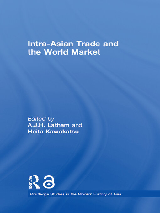 Title details for Intra-Asian Trade and the World Market by A.J.H. Latham - Available